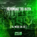 DJ Nego da ZO - Berimbau do Bota