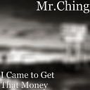 Mr Ching - I Came to Get That Money
