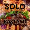 SOLO - Fat Bastard