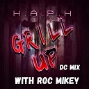 H A P H feat Roc Mikey - Grill Up Remix feat Roc Mikey
