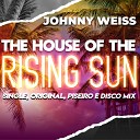 Johnny Weiss - The House Of Rising Sun Original Mix