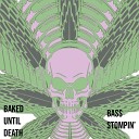 Baked Until Death - Bass Stompin