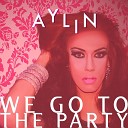 Aylin - We Go to the Party Radio Edit
