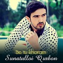 Sunatulloi Qurbon - Be tu khoram