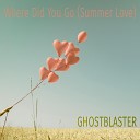 Ghostblaster - Where Did You Go Summer Love Extended Mix