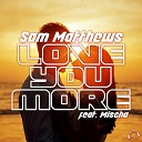 Sam Matthews feat Mischa - Love You More Extended Mix