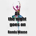 Banda Wause - As the Night Goes On