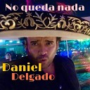Daniel Delgado - No Queda Nada