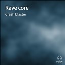 Crash blaster - Rave core