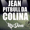 Mc Dom Original - Jean o Pitbull da Colina
