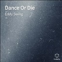 Eddy Swing - Dance Or Die