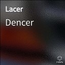 Dencer - Lacer