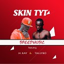 SpeedMusic feat M Kay Tallybo - Skin Tyt