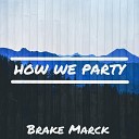 Brake Marck - How We Party