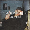 Lider Luis - Time For Me To Go