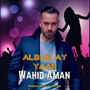 Wahid Aman - Ay Yaar