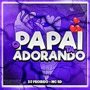 DJ PROIBIDO Mc Rd - O Papai Ta Adorando