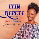 Victoria Akindele Living Minstrel feat Victoria Akindele Music… - Iyin Repete Praise Galore feat Victoria Akindele Music…