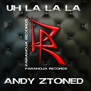 Andy Ztoned - Uh La La La Extended