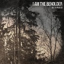 I Am The Beholder - Despair