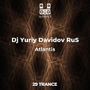 DJ Yuriy Davidov RuS - Atlantis Original Mix