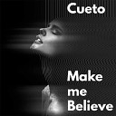 Cueto - Make Me Believe