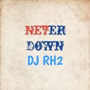 DJ RH2 - Never Down