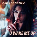 Zara Sanchez - U Wake Me Up