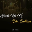 Ali Khan - Gada Ho Ke Bhi Sultaan