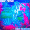 FREAKY PASSION - I Am a Waterfall