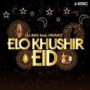 DJ AKS feat Parvez Sazzad - Elo Khushir Eid