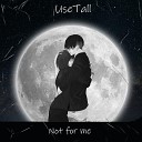 UseTall - Not for Me
