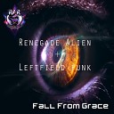 Renegade Alien Leftfield Funk - Fall From Grace
