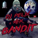 DJ Pelix - Bandit feat Xek
