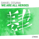 Daniel Cesana - We Are All Heroes Extended Mix