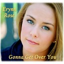 Erynn Rose - Gonna Get Over You