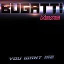 Bugatti Music - You Want Me