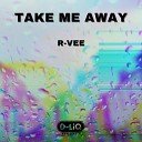 R Vee - Take Me Away