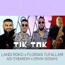 Adi Sybardhi feat Landi Roko Florian Tufallari Ervin… - Tik Tok