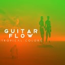Guitar Flow - Tropical Colors Extended Mix