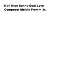 Composer Melvin Fromm Jr - Nail Nice Sunny Goal Love