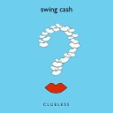 Swing Cash - Clueless