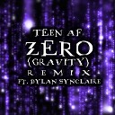 Teen AF feat Dylan Synclaire - Zero Gravity Remix