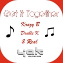 Krazy B feat Double K 2 Real - Get It Together