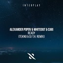Alexander Popov Whiteout Cari - Ready Tekno Dj T H Extended Remix