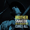 Brother Snakeoil and the Medicine Men - Walk on and Don t Turn Back