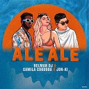 Nelman DJ Jon Ki Camila Cordoba - Ale Ale