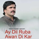 Irshad Hussain Sanjrani - Ay Dil Ruba Awan Di Kar