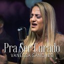 Vanessa Sanches - Pra Ser Curado Playback