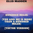 Ellis Madden - Hundred Miles You and me is more than a hundred miles TikTok…